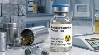Radiopharmaceutical Clinical Trials: What Sponsors Need to Know About Selecting a CRO